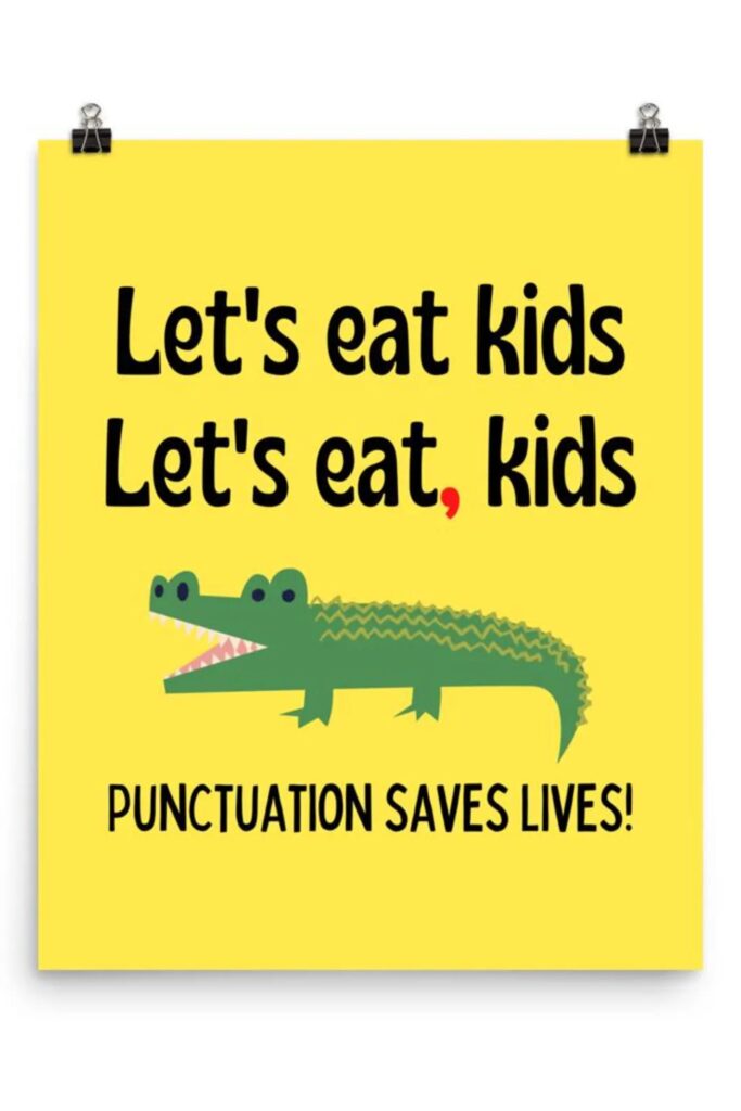 A yellow Poster with a crocodile. It reads "let's eat kids. let's eat, kids. punctuation saves lives!"