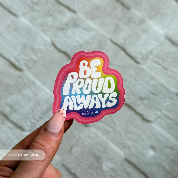 Bravissimo Be Proud Always Die Cut Stickers