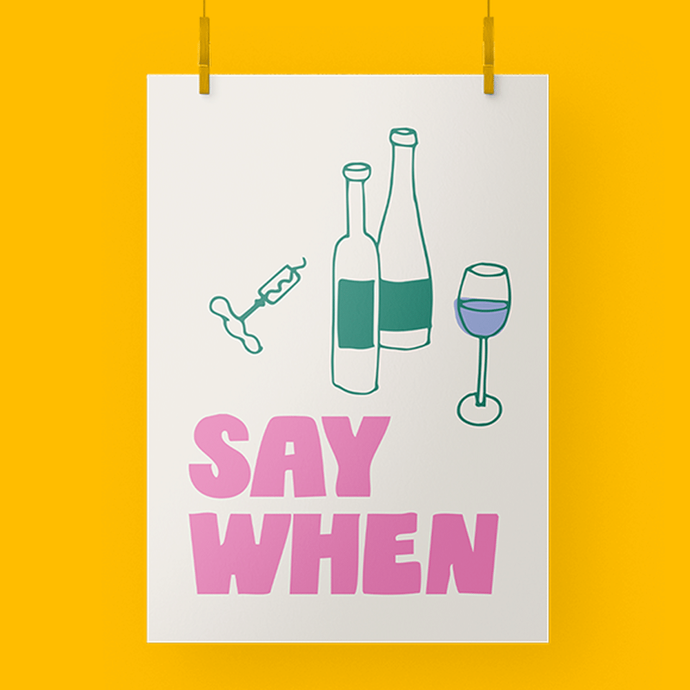 An Art Poster on a yellow background, it has illustrations of a wine bottle and glass and says 'say when'.